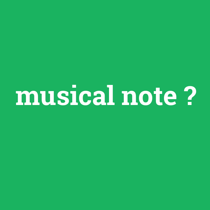 musical note, musical note nedir ,musical note ne demek