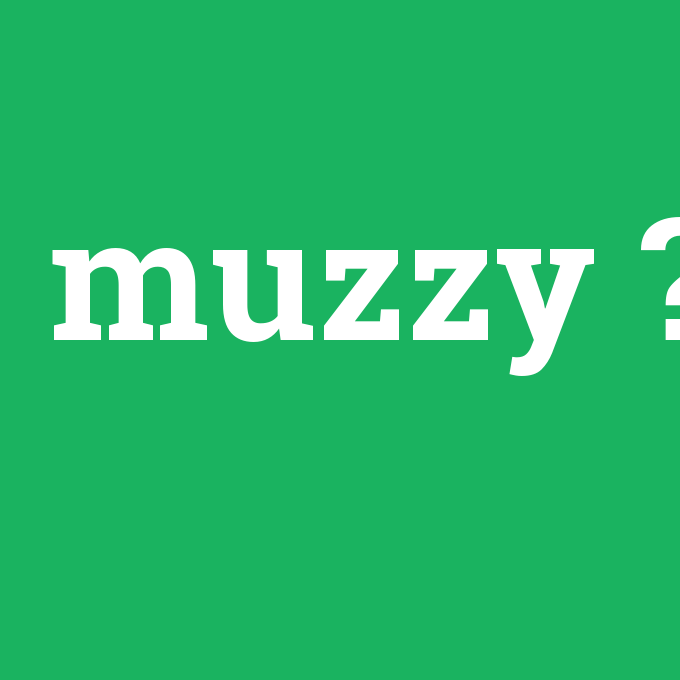 muzzy, muzzy nedir ,muzzy ne demek