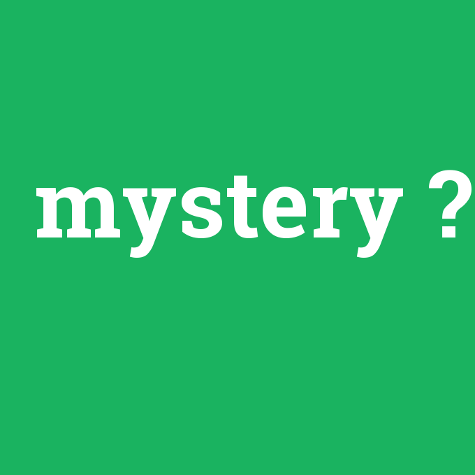 mystery, mystery nedir ,mystery ne demek