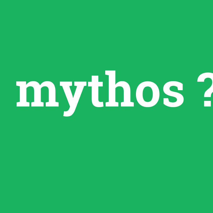mythos, mythos nedir ,mythos ne demek