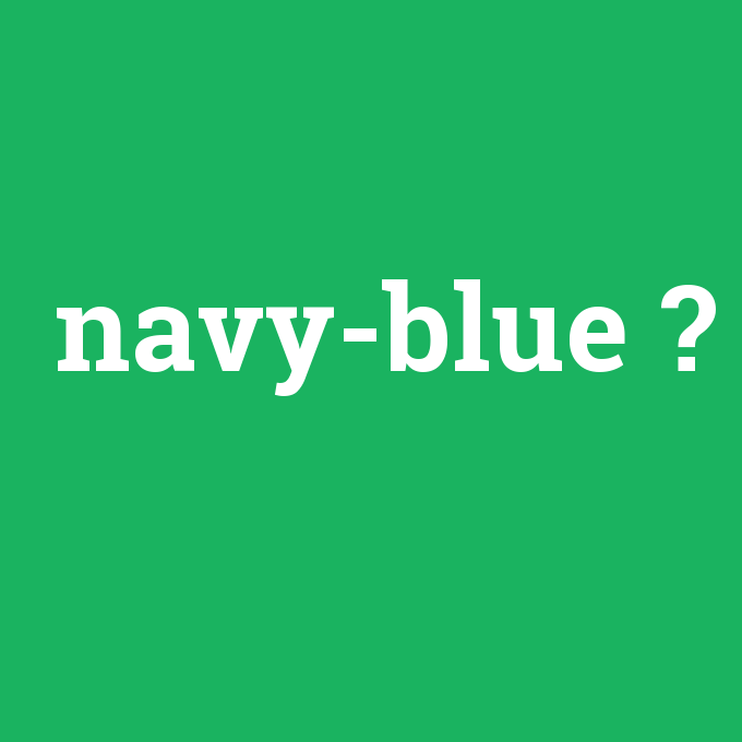 navy-blue, navy-blue nedir ,navy-blue ne demek