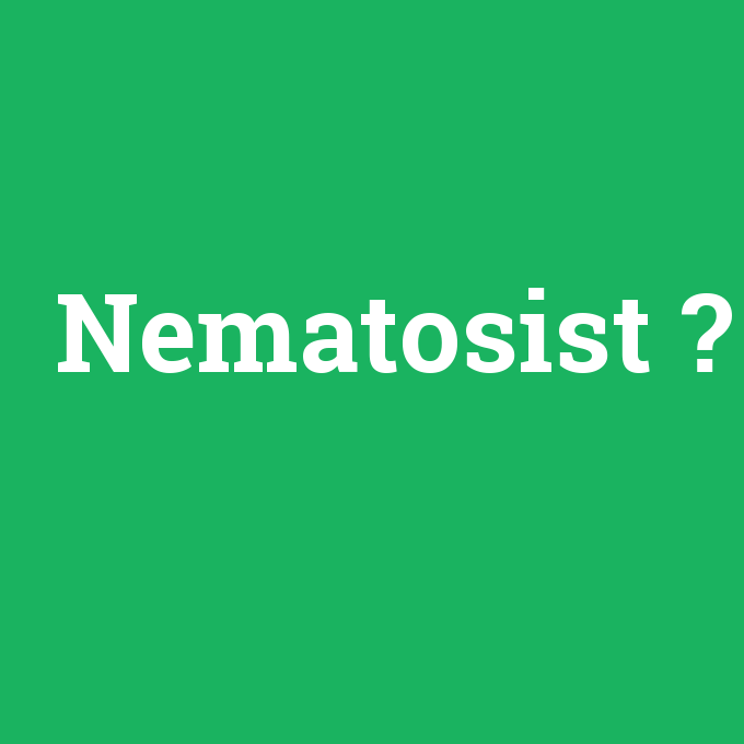 Nematosist, Nematosist nedir ,Nematosist ne demek