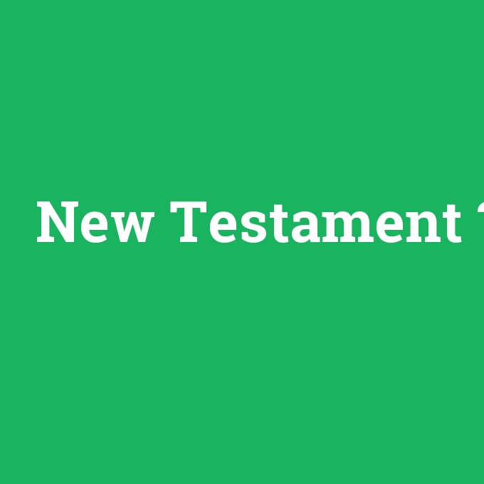 New Testament, New Testament nedir ,New Testament ne demek