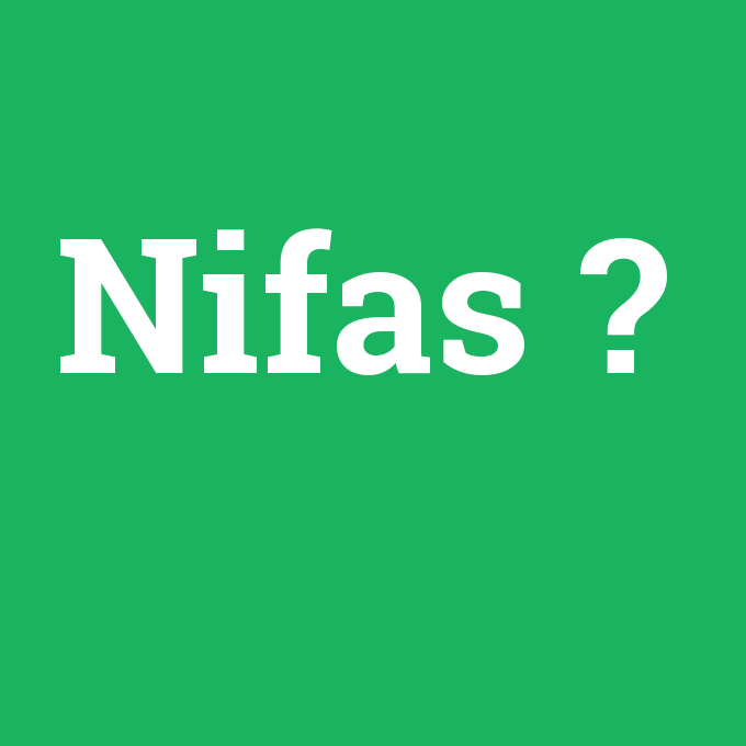 Nifas, Nifas nedir ,Nifas ne demek