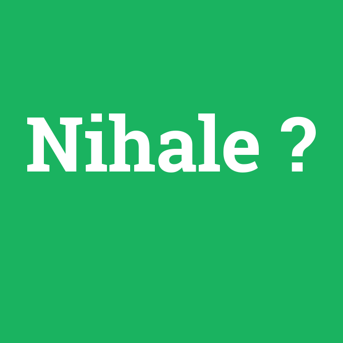Nihale, Nihale nedir ,Nihale ne demek