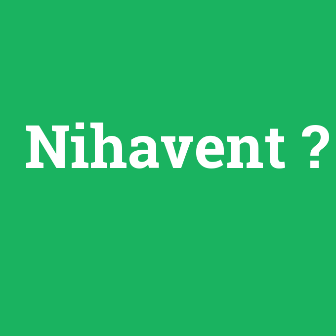 Nihavent, Nihavent nedir ,Nihavent ne demek