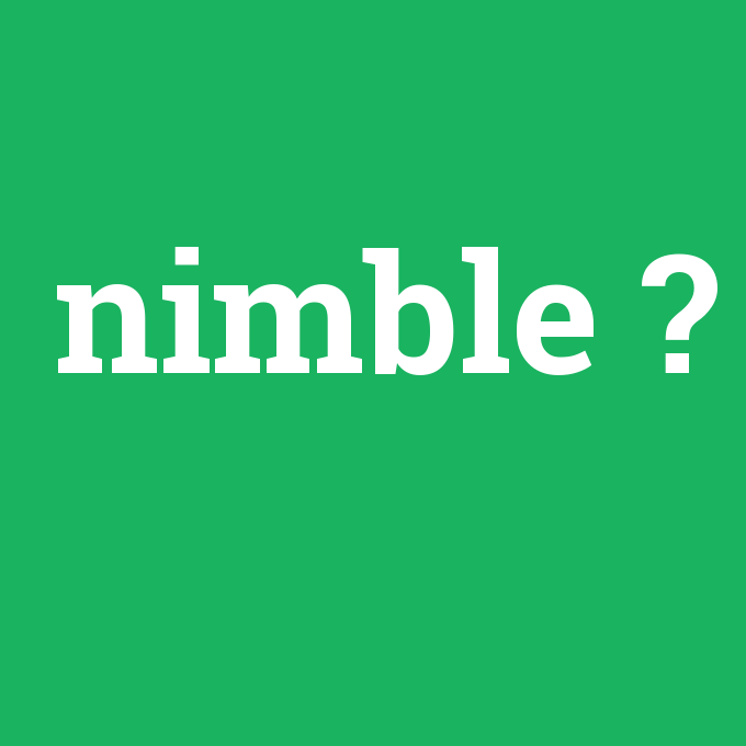 nimble, nimble nedir ,nimble ne demek