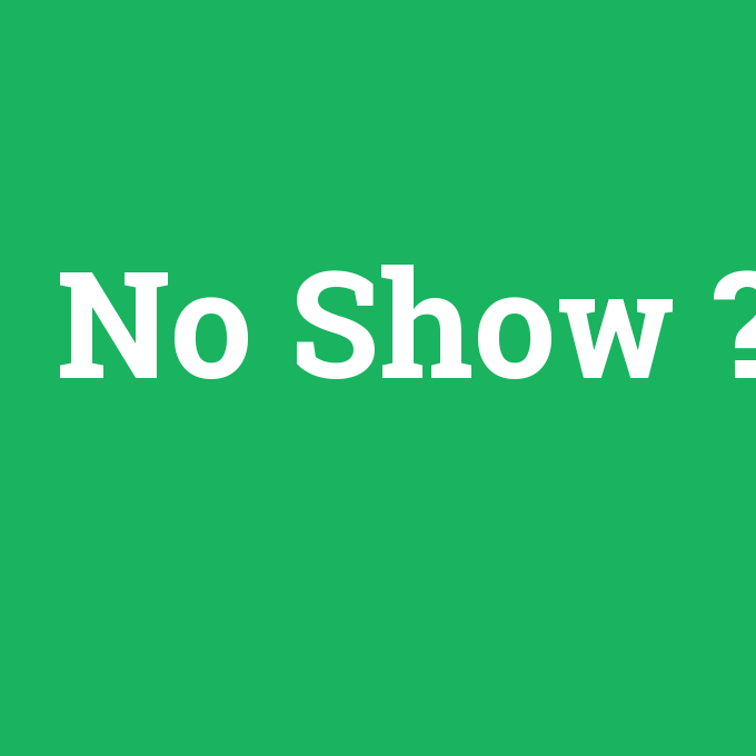 No Show, No Show nedir ,No Show ne demek