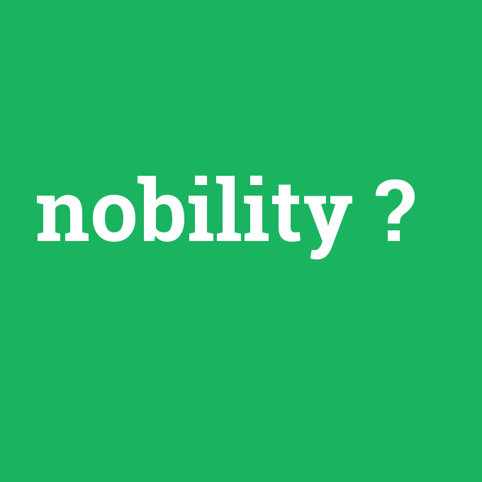 nobility, nobility nedir ,nobility ne demek