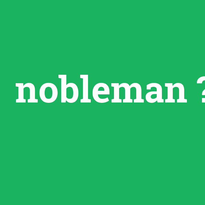nobleman, nobleman nedir ,nobleman ne demek