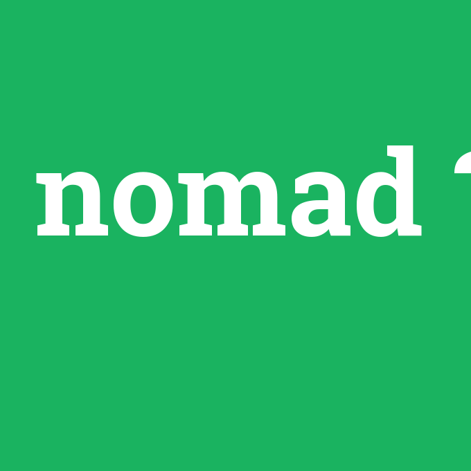 nomad, nomad nedir ,nomad ne demek