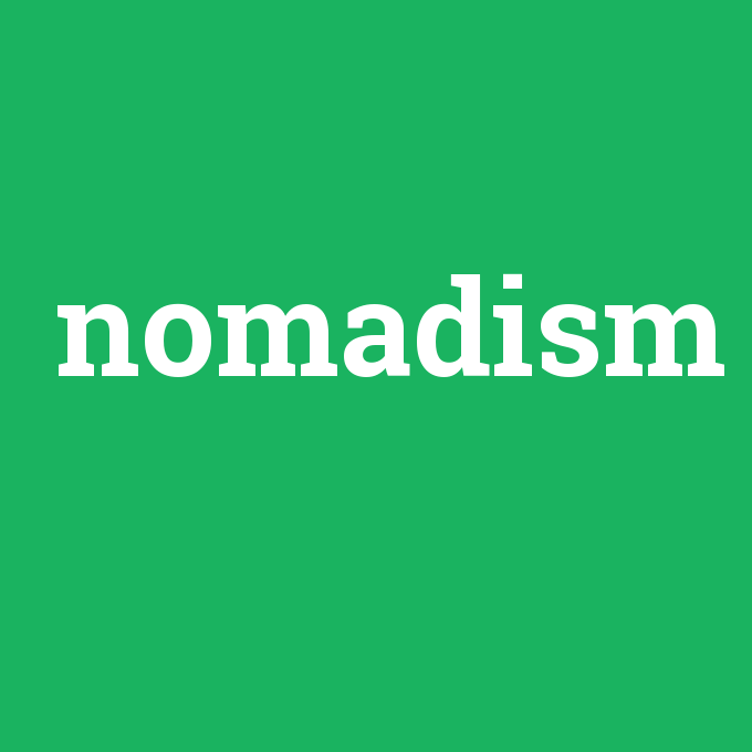 nomadism, nomadism nedir ,nomadism ne demek