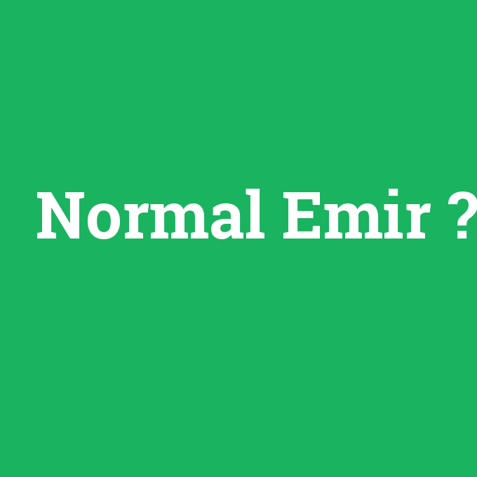 Normal Emir, Normal Emir nedir ,Normal Emir ne demek