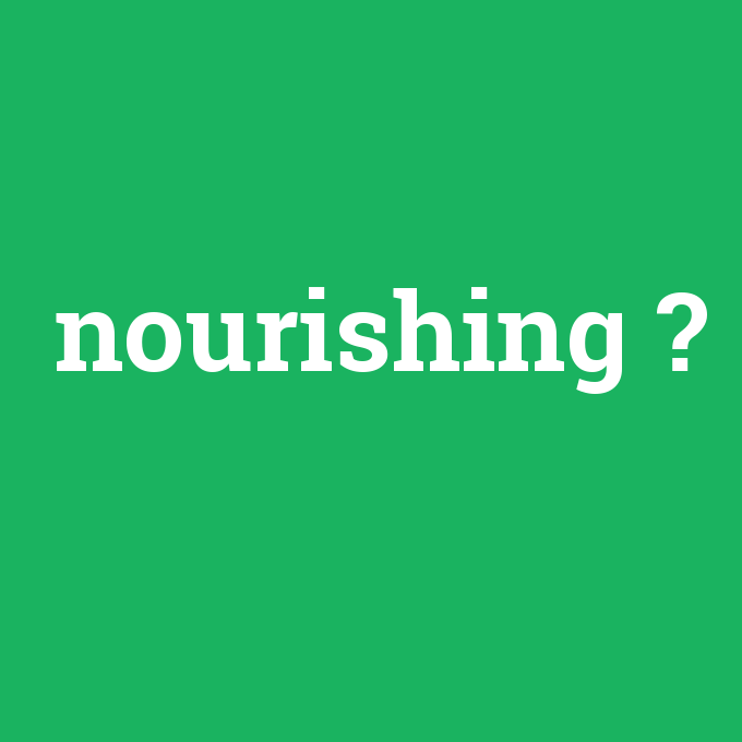 nourishing, nourishing nedir ,nourishing ne demek