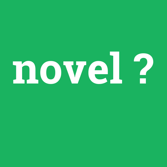 novel, novel nedir ,novel ne demek