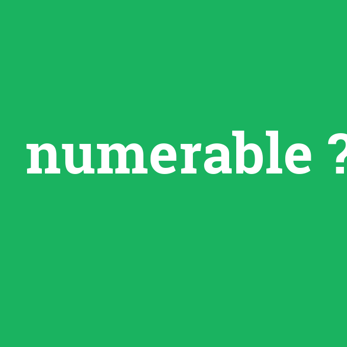 numerable, numerable nedir ,numerable ne demek