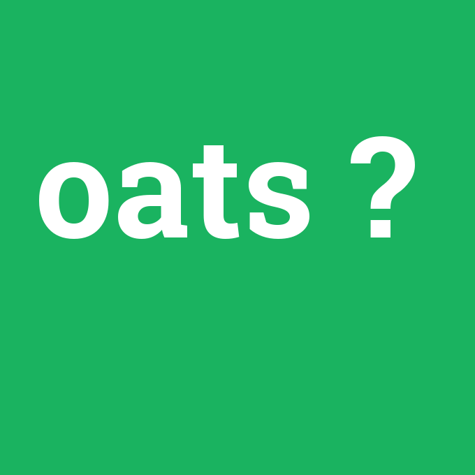 oats, oats nedir ,oats ne demek
