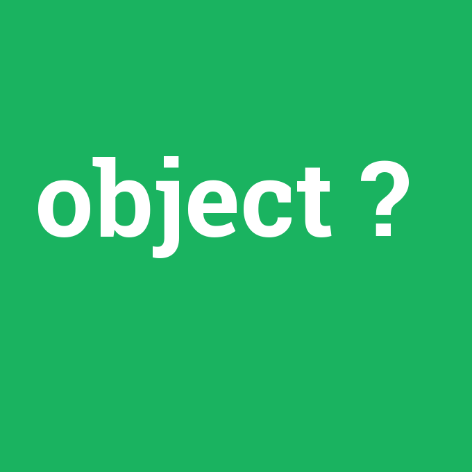 object, object nedir ,object ne demek