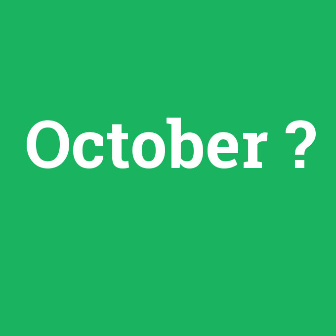 October, October nedir ,October ne demek