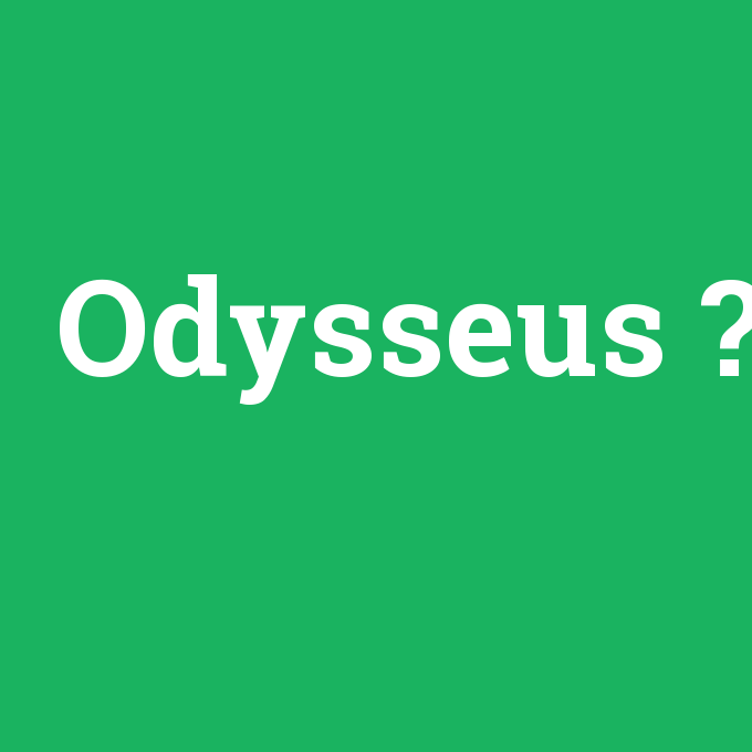 Odysseus, Odysseus nedir ,Odysseus ne demek