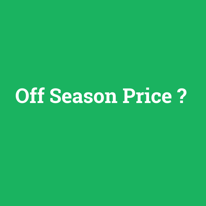 Off Season Price, Off Season Price nedir ,Off Season Price ne demek