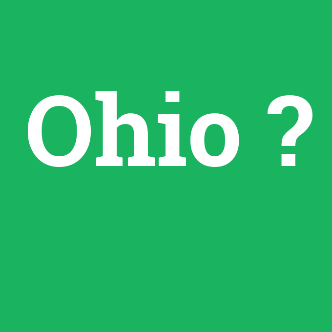 Ohio, Ohio nedir ,Ohio ne demek