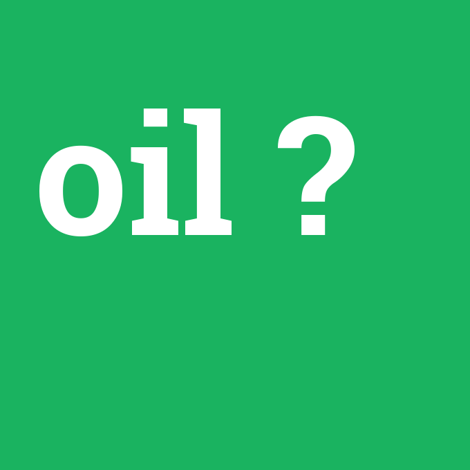 oil, oil nedir ,oil ne demek