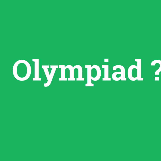 Olympiad, Olympiad nedir ,Olympiad ne demek