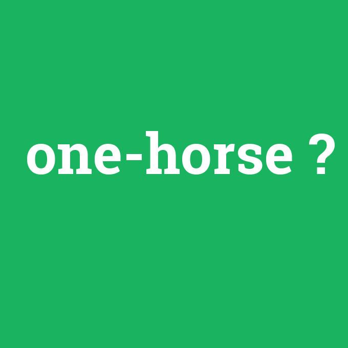 one-horse, one-horse nedir ,one-horse ne demek