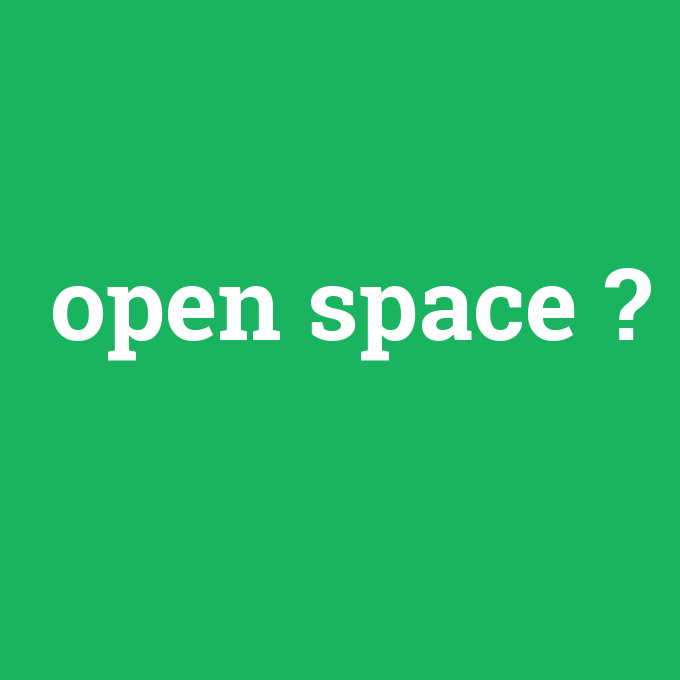 open space, open space nedir ,open space ne demek