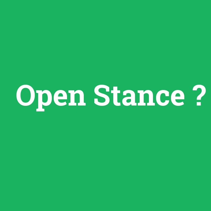 Open Stance, Open Stance nedir ,Open Stance ne demek