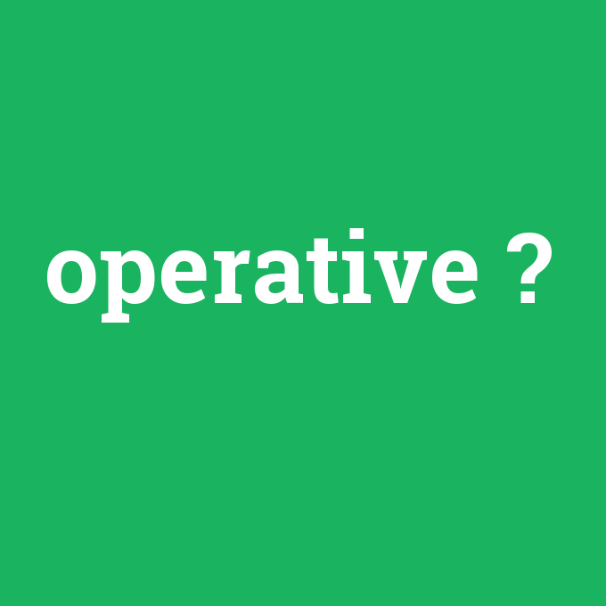 operative, operative nedir ,operative ne demek