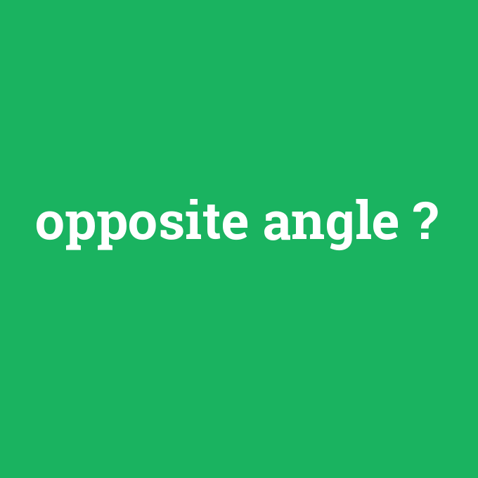 opposite angle, opposite angle nedir ,opposite angle ne demek