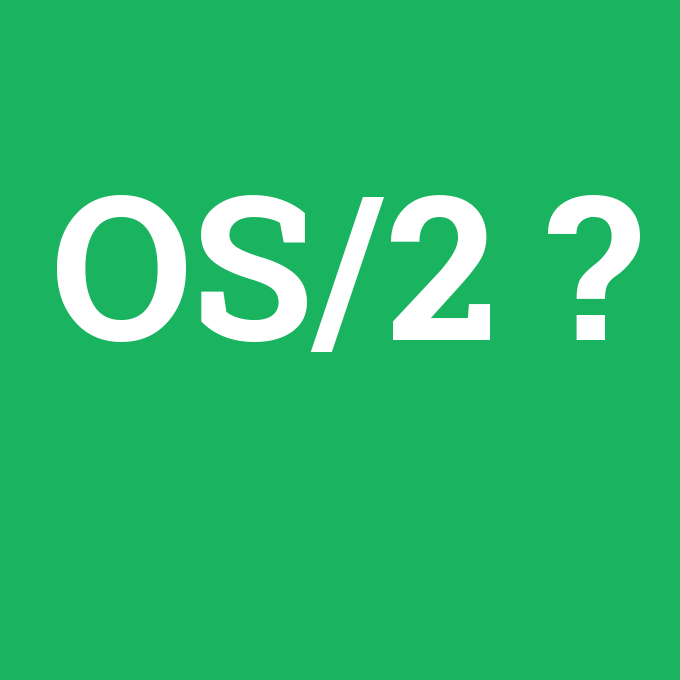 OS/2, OS/2 nedir ,OS/2 ne demek