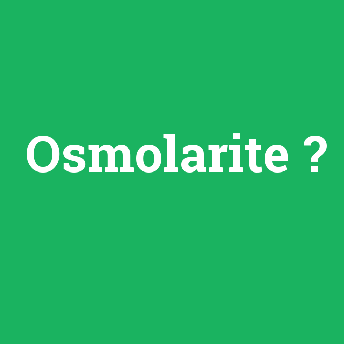 Osmolarite, Osmolarite nedir ,Osmolarite ne demek