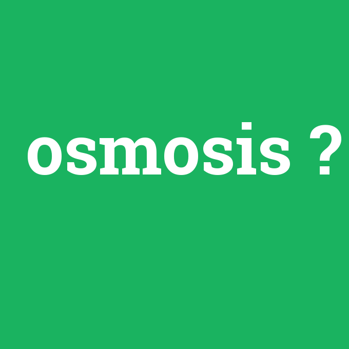 osmosis, osmosis nedir ,osmosis ne demek