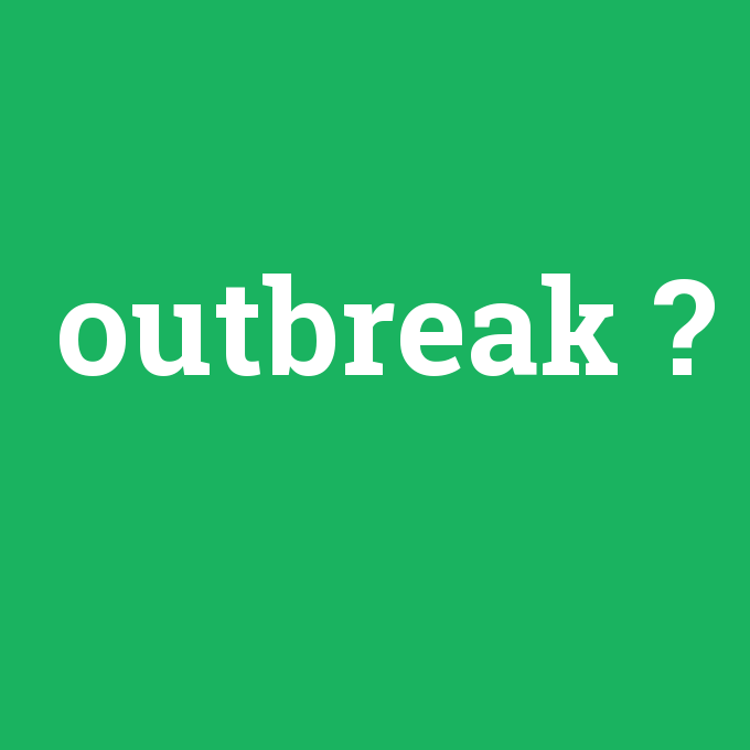 outbreak, outbreak nedir ,outbreak ne demek