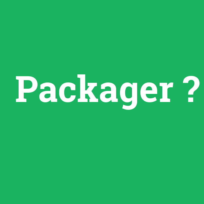 Packager, Packager nedir ,Packager ne demek