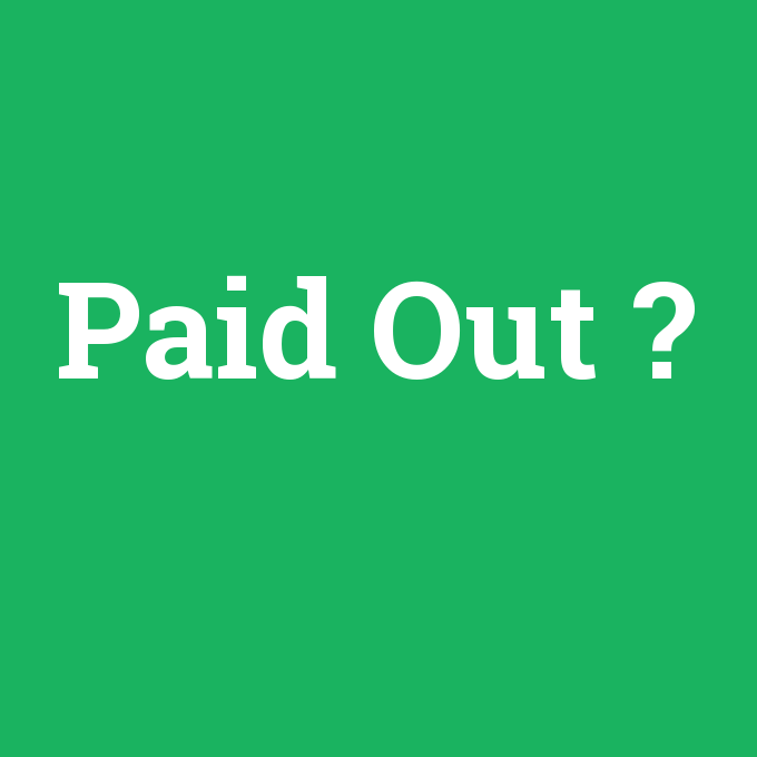 Paid Out, Paid Out nedir ,Paid Out ne demek