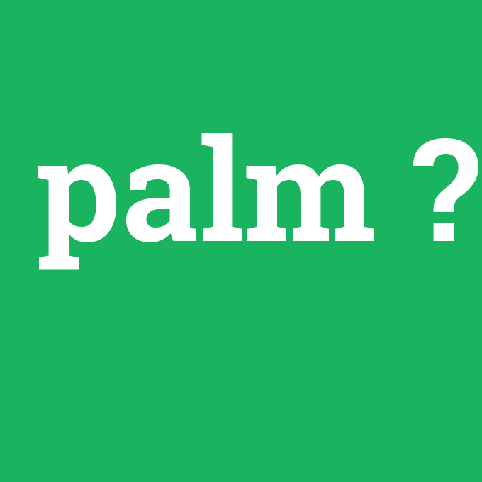 palm, palm nedir ,palm ne demek