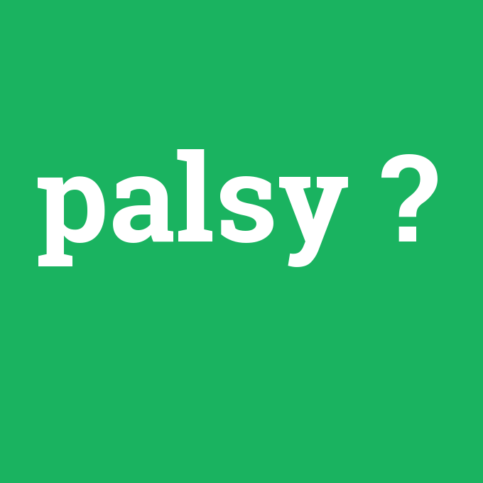 palsy, palsy nedir ,palsy ne demek