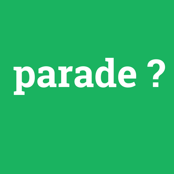 parade, parade nedir ,parade ne demek