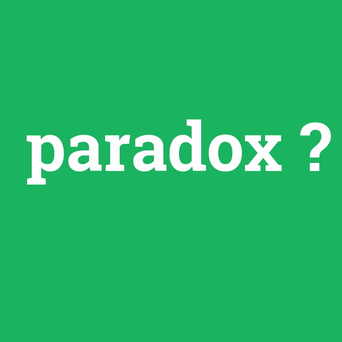paradox, paradox nedir ,paradox ne demek
