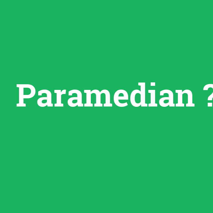 Paramedian, Paramedian nedir ,Paramedian ne demek