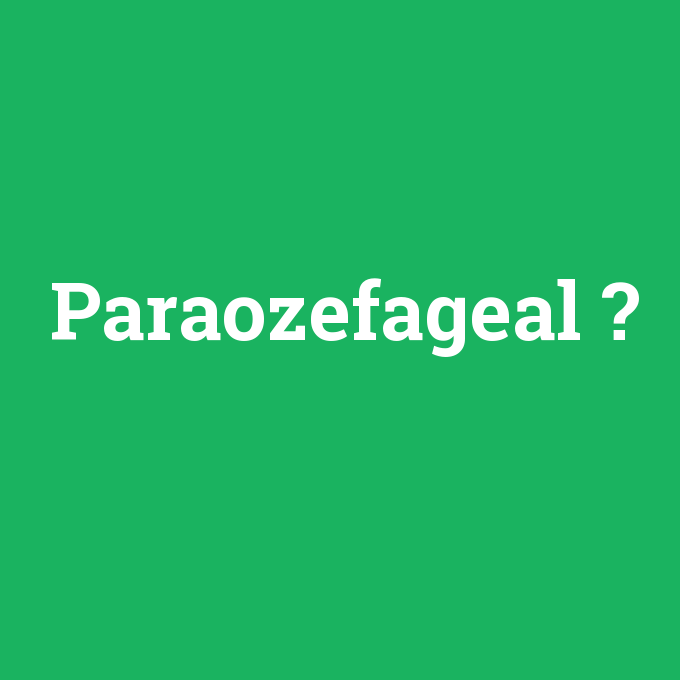 Paraozefageal, Paraozefageal nedir ,Paraozefageal ne demek