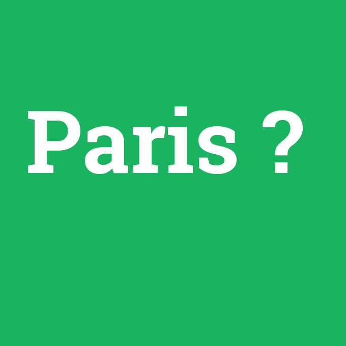 Paris, Paris nedir ,Paris ne demek