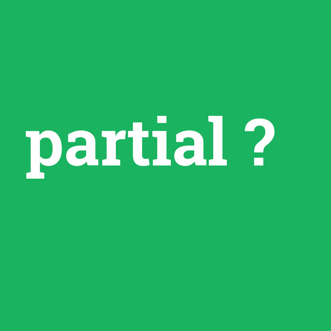partial, partial nedir ,partial ne demek