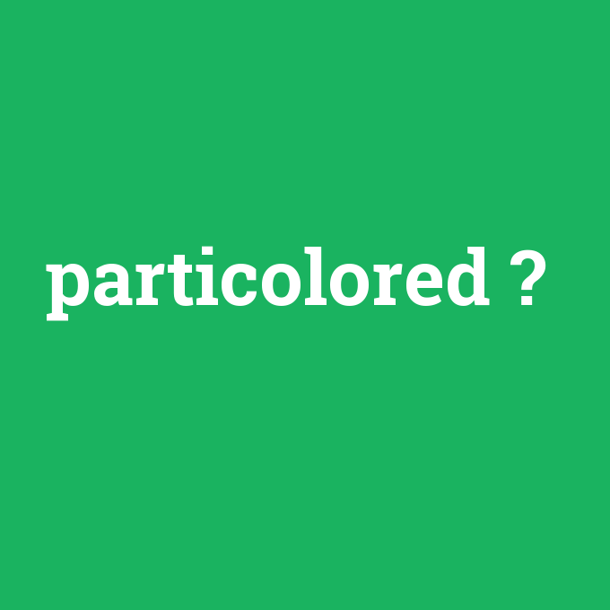 particolored, particolored nedir ,particolored ne demek
