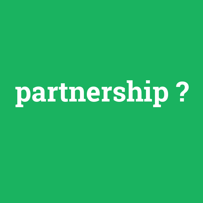 partnership, partnership nedir ,partnership ne demek