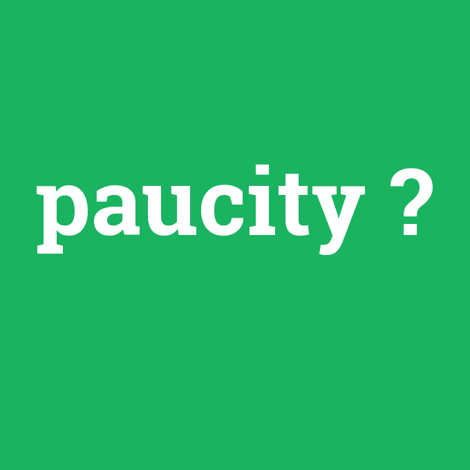 paucity, paucity nedir ,paucity ne demek
